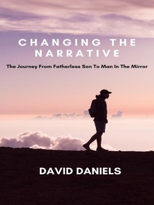 cover image of Changing the Narrative! the Journey from Fatherless Son to Man in the Mirror